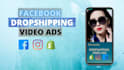 create facebook video ads for dropshipping products