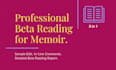 be your professional beta reader for your memoir