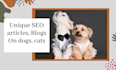 write unique SEO articles, blogs on dogs, cats, and all pets