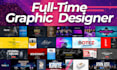 be your full time graphic designer