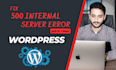 fix wordpress http 500 internal server error within 1 hour