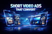 create high converting short video ads for your business