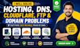 fix hosting related issues,dns ,setup cloudflare,ftp and domain issue