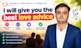 give you relationship advice, dating advice and love coaching