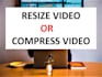 resize video or compress video