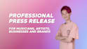 write a professional press release for artists, brands business that media loves