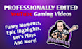 professionally edit your gaming, funny moments, stream highlights youtube video