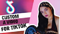 custom a video for tik tok