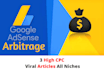 write 3 high cpc adsens arbitrage viral articles all niches