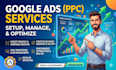 setup, manage, and optimize your google ads PPC campaigns