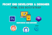 be your front end web developer, html css and bootstrap