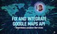fix and integrate google maps API