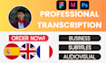 deliver english, spanish and french transcription for you