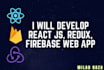 develop react js redux firebase web app
