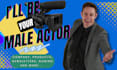 be your male spokesperson actor for your video