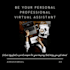 be your personal professional virtual assistant