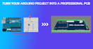 turn you arduino project into a professional pcb