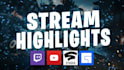 edit twitch stream into highlight videos