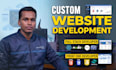build custom website development as full stack developer, front end developer
