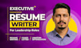 write executive resume, CV, cover letter, and linkedin profile for senior roles