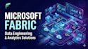 build microsoft fabric data engineering and analytics solutions
