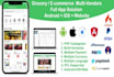 create grocery,delivery services, ecommerce multi vendors android, ios, website