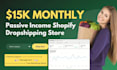 build 15k monthly passive income shopify dropshipping store manage, marketing