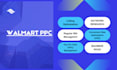 create walmart PPC ads, walmart PPC management