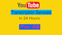 do perfect youtube transcriptions in 24 hrs