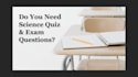 write your science quiz and exam questions