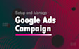 setup and manage google ads campaign