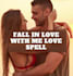 cast a spell to make someone fall in love with you