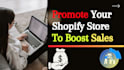 do shopify promotion to increase shopify traffic, and sales