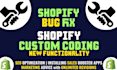 do shopify bug fix, shopify custom coding and theme customization