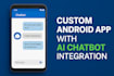 create a custom android app with ai chatbot integration