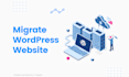 migrate wordpress website to new hosting