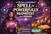 cast a customized spell to powerfully manifest your desires