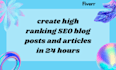 create high ranking SEO blog posts and articles in 24 hours