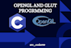 develop cpp opengl desktop applications with glfw and glut