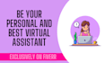 be your personal and professional virtual assistant