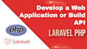develop a full web application or build API using laravel