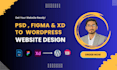 create a pixel perfect wordpress website from your PSD, figma, or xd