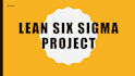 help with your lean six sigma project