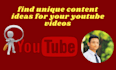 find unique content ideas for your youtube videos