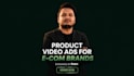 create high converting product video ads for your ecommerce brand
