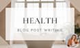 write health articles and health blog posts
