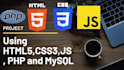 do your project using HTML, CSS, bootstrap, js,PHP and mysql