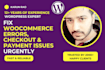 fix woocommerce errors, checkout and payment issues urgently