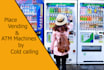be vending machine locator to place your vending or atm machine by cold calling