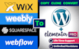 convert clone wix, weebly, webflow, sqsquarespace to wordpress elementor website